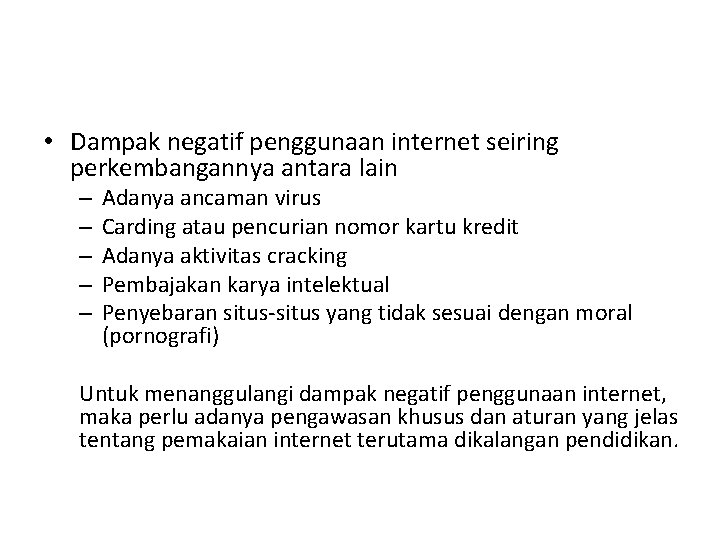  • Dampak negatif penggunaan internet seiring perkembangannya antara lain – – – Adanya