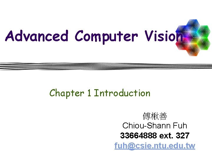 Advanced Computer Vision Chapter 1 Introduction ChiouShann Fuh