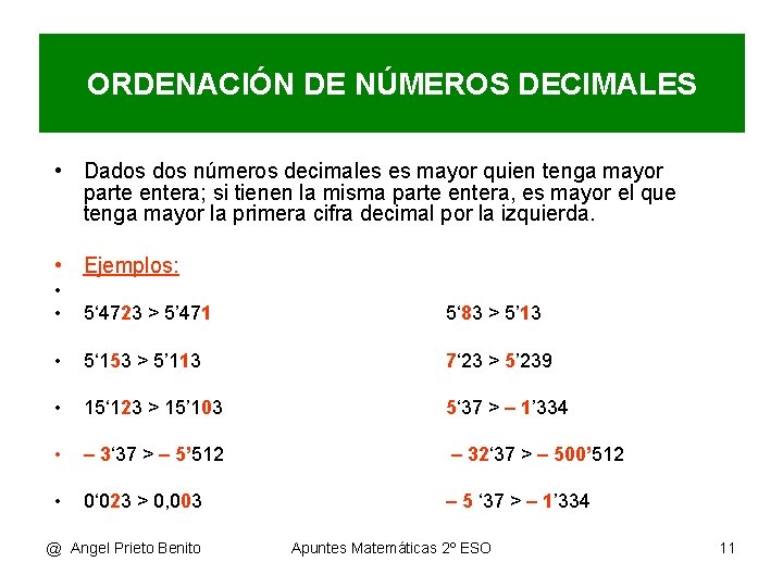 ORDENACIÓN DE NÚMEROS DECIMALES • Dados números decimales es mayor quien tenga mayor parte