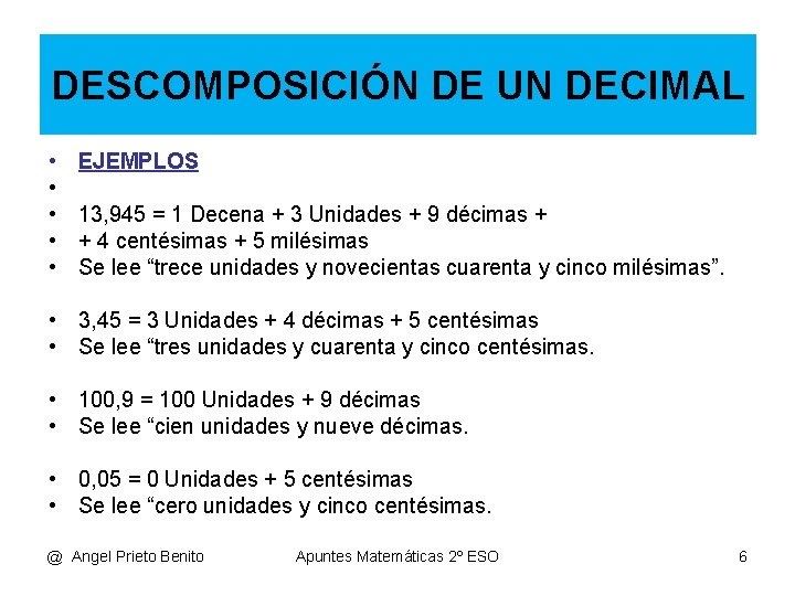 DESCOMPOSICIÓN DE UN DECIMAL • • • EJEMPLOS 13, 945 = 1 Decena +