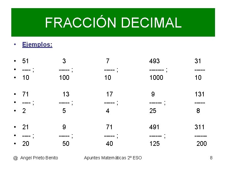 FRACCIÓN DECIMAL • Ejemplos: • 51 • ---- ; • 10 3 ----- ;