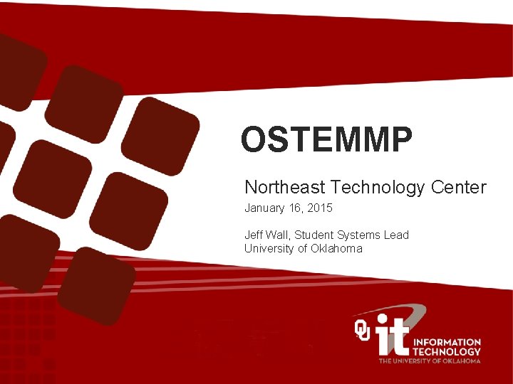 OSTEMMP Northeast Technology Center January 16, 2015 Jeff Wall, Student Systems Lead University of