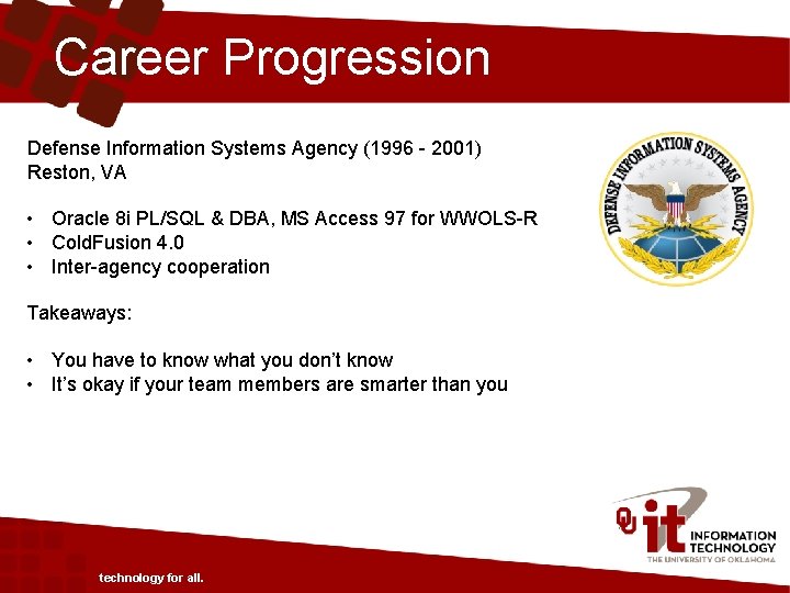 Career Progression Defense Information Systems Agency (1996 - 2001) Reston, VA • Oracle 8