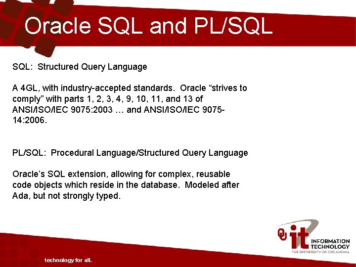 Oracle SQL and PL/SQL SQL: Structured Query Language A 4 GL, with industry-accepted standards.