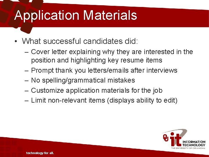 Application Materials • What successful candidates did: – Cover letter explaining why they are
