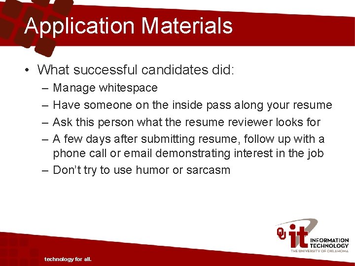 Application Materials • What successful candidates did: – – Manage whitespace Have someone on