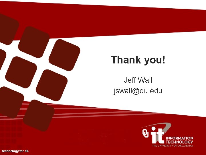 Thank you! Jeff Wall jswall@ou. edu technology for all. 