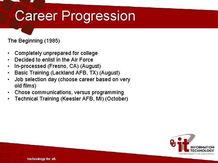 Career Progression The Beginning (1985) • • • Completely unprepared for college Decided to