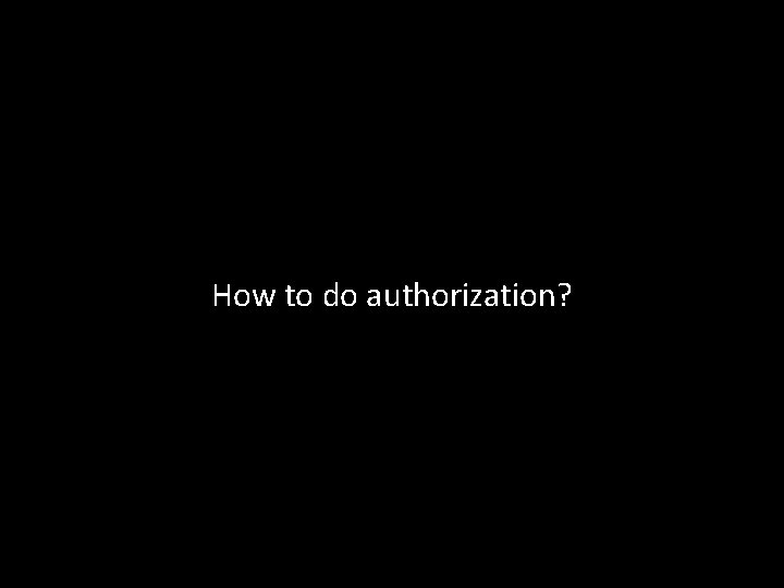 How to do authorization? 