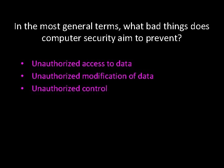 In the most general terms, what bad things does computer security aim to prevent?
