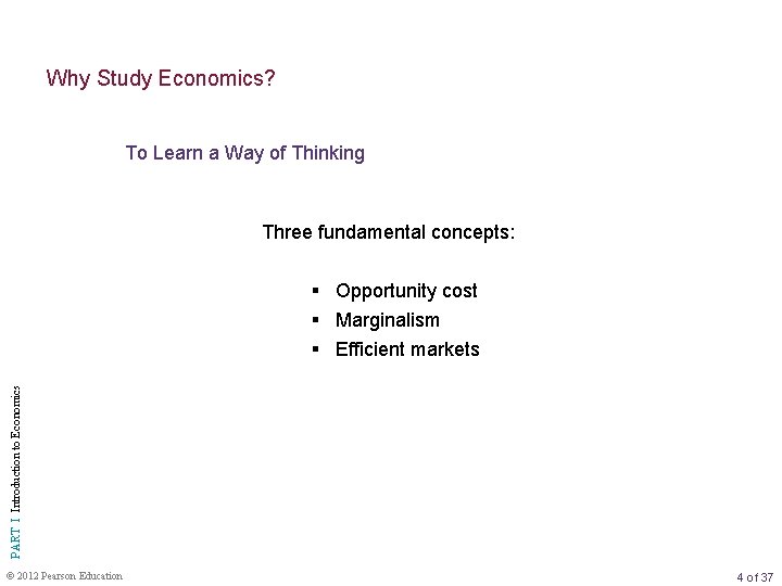 Why Study Economics? To Learn a Way of Thinking Three fundamental concepts: § Opportunity