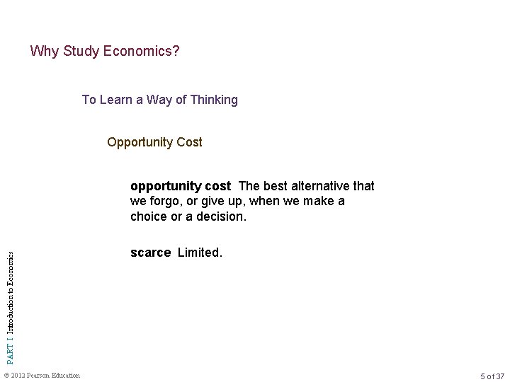 Why Study Economics? To Learn a Way of Thinking Opportunity Cost PART I Introduction