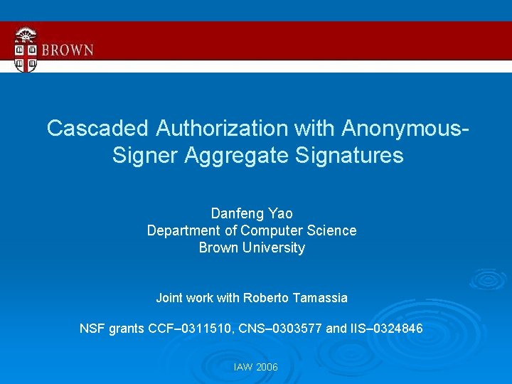Cascaded Authorization with Anonymous. Signer Aggregate Signatures Danfeng Yao Department of Computer Science Brown