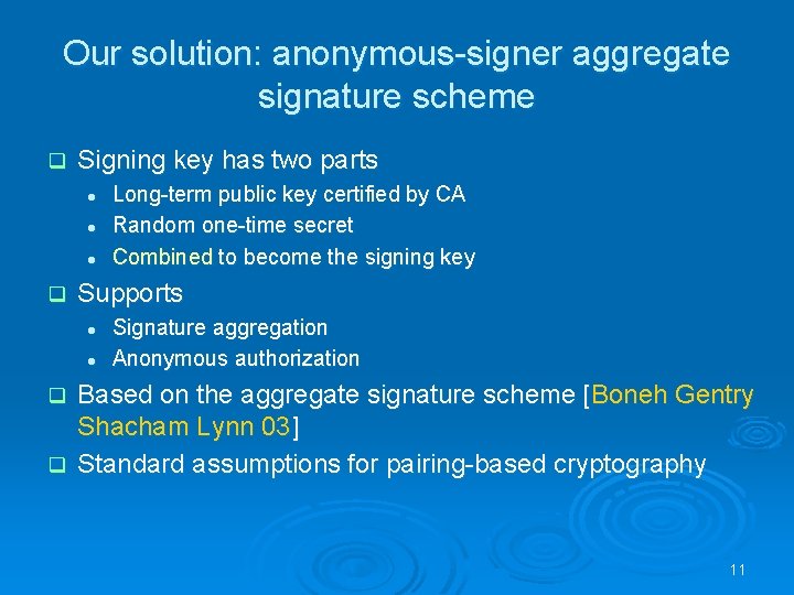 Our solution: anonymous-signer aggregate signature scheme q Signing key has two parts l l