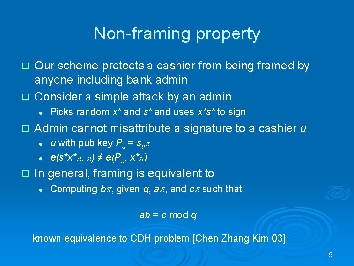 Non-framing property Our scheme protects a cashier from being framed by anyone including bank