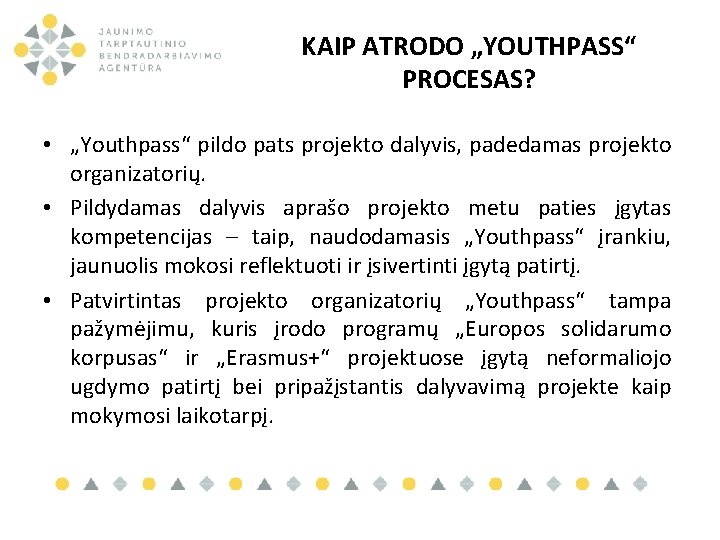 KAIP ATRODO „YOUTHPASS“ PROCESAS? • „Youthpass“ pildo pats projekto dalyvis, padedamas projekto organizatorių. •