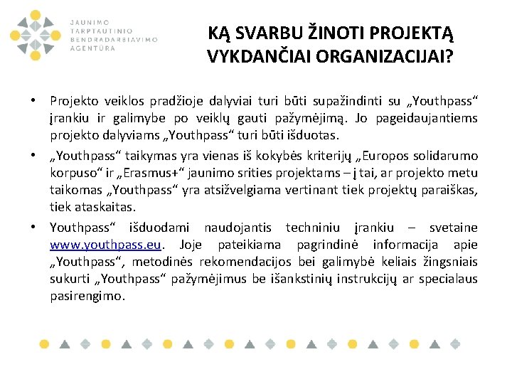 KĄ SVARBU ŽINOTI PROJEKTĄ VYKDANČIAI ORGANIZACIJAI? • Projekto veiklos pradžioje dalyviai turi būti supažindinti