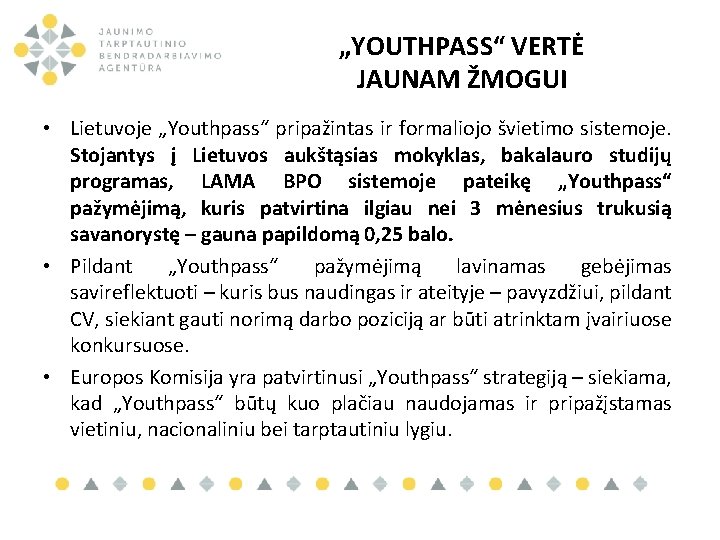 „YOUTHPASS“ VERTĖ JAUNAM ŽMOGUI • Lietuvoje „Youthpass“ pripažintas ir formaliojo švietimo sistemoje. Stojantys į