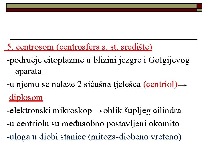 5. centrosom (centrosfera s. st. središte) -područje citoplazme u blizini jezgre i Golgijevog aparata