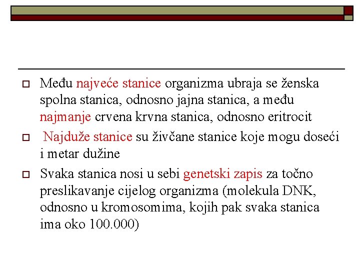 o o o Među najveće stanice organizma ubraja se ženska spolna stanica, odnosno jajna