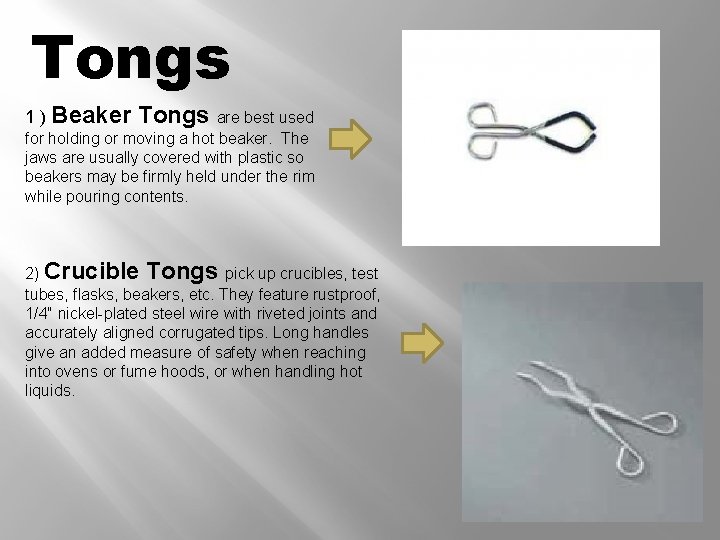 Tongs 1 ) Beaker Tongs are best used for holding or moving a hot