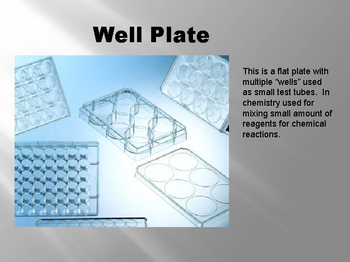 Well Plate This is a flat plate with multiple “wells” used as small test