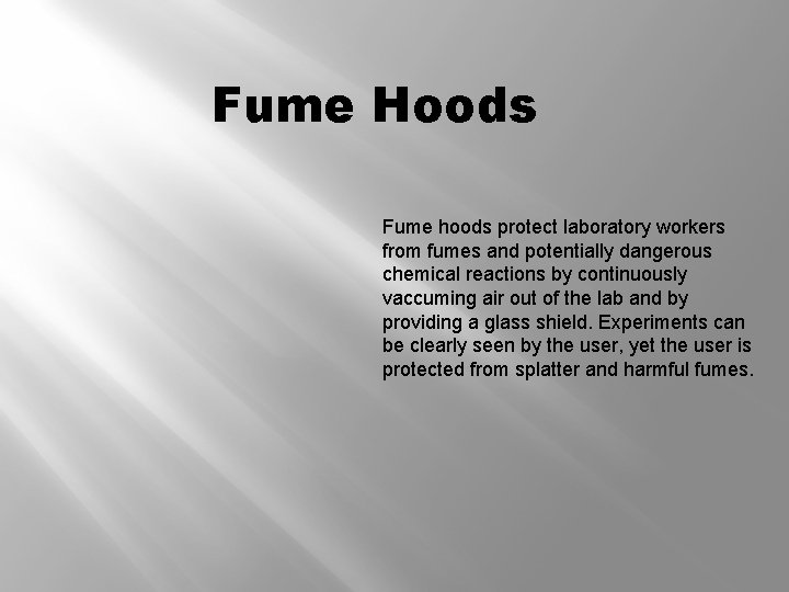 Fume Hoods Fume hoods protect laboratory workers from fumes and potentially dangerous chemical reactions