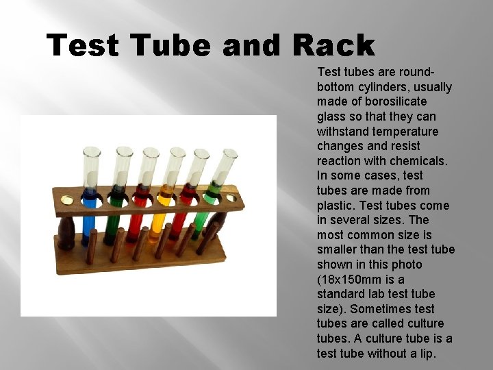 Test Tube and Rack Test tubes are roundbottom cylinders, usually made of borosilicate glass