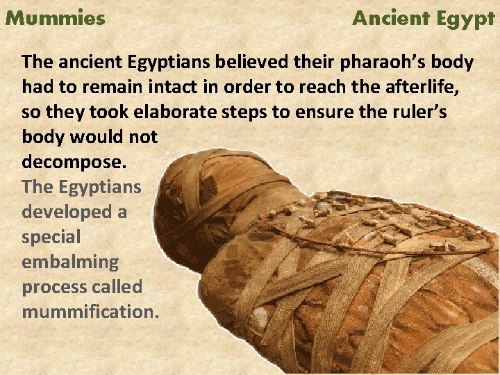 Mummies Ancient Egypt The ancient Egyptians believed their pharaoh’s body had to remain intact