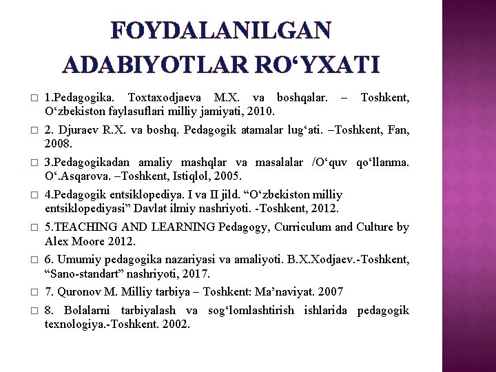 FOYDALANILGAN ADABIYOTLAR RO‘YXATI � � � � 1. Pedagogika. Toxtaxodjaeva M. X. va boshqalar.