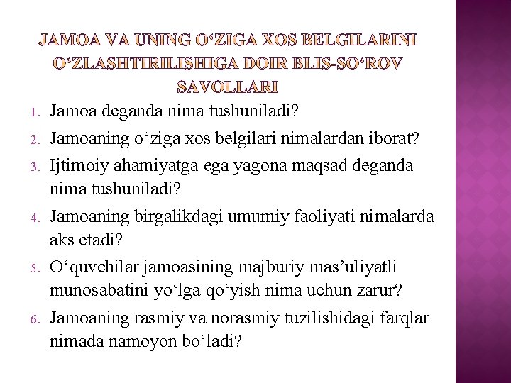 1. 2. 3. 4. 5. 6. Jamoa deganda nima tushuniladi? Jamoaning o‘ziga xos belgilari