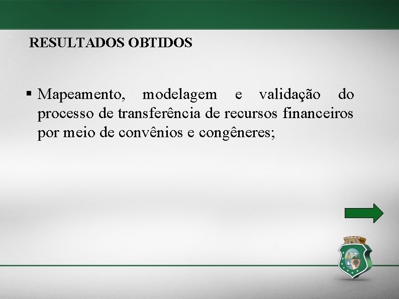 RESULTADOS OBTIDOS § Mapeamento, modelagem e validação do processo de transferência de recursos financeiros