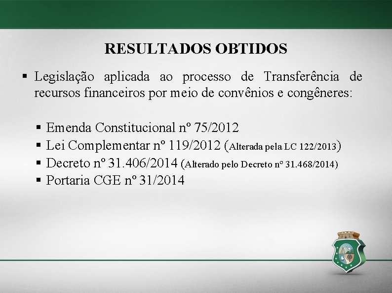 RESULTADOS OBTIDOS § Legislação aplicada ao processo de Transferência de recursos financeiros por meio