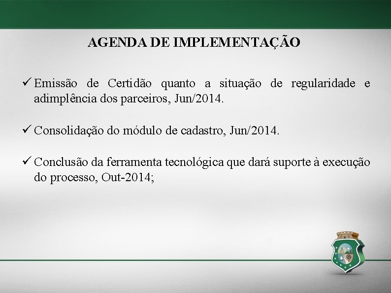 AGENDA DE IMPLEMENTAÇÃO Emissão de Certidão quanto a situação de regularidade e adimplência dos