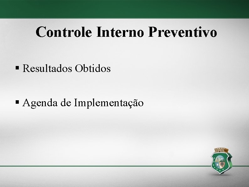Controle Interno Preventivo § Resultados Obtidos § Agenda de Implementação 