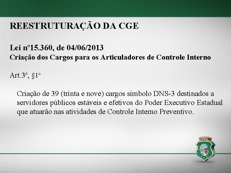 REESTRUTURAÇÃO DA CGE Lei nº 15. 360, de 04/06/2013 Criação dos Cargos para os