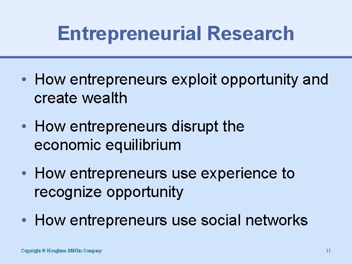 Entrepreneurial Research • How entrepreneurs exploit opportunity and create wealth • How entrepreneurs disrupt