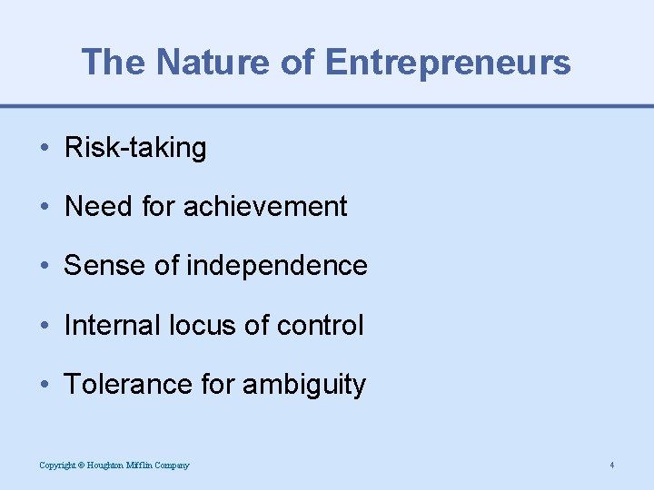 The Nature of Entrepreneurs • Risk-taking • Need for achievement • Sense of independence