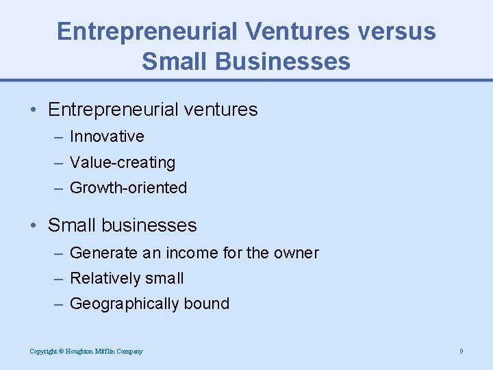 Entrepreneurial Ventures versus Small Businesses • Entrepreneurial ventures – Innovative – Value-creating – Growth-oriented