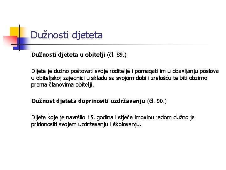 Dužnosti djeteta u obitelji (čl. 89. ) Dijete je dužno poštovati svoje roditelje i