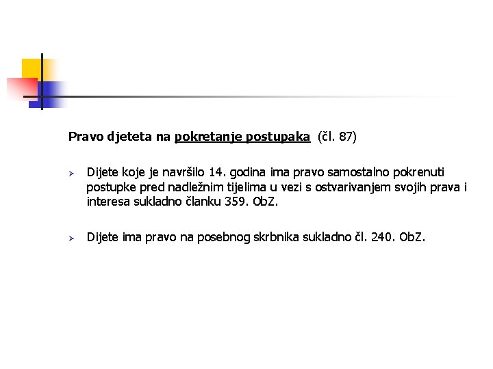 Pravo djeteta na pokretanje postupaka (čl. 87) Ø Ø Dijete koje je navršilo 14.