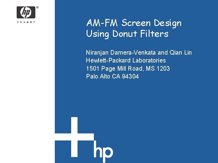 AM-FM Screen Design Using Donut Filters Niranjan Damera-Venkata and Qian Lin Hewlett-Packard Laboratories 1501