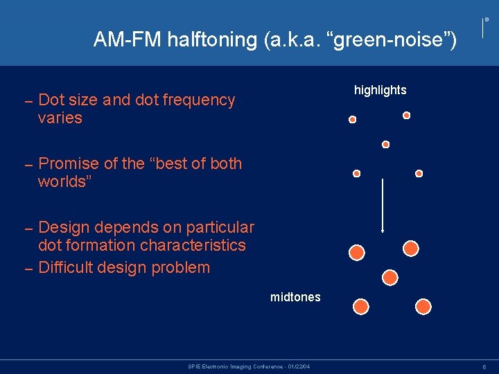 AM-FM halftoning (a. k. a. “green-noise”) • AM-FM – • Dot size and dot