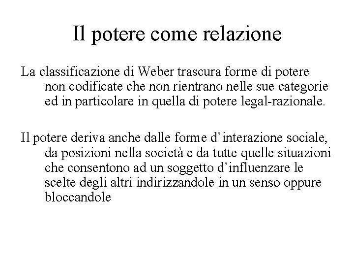 Il potere come relazione La classificazione di Weber trascura forme di potere non codificate