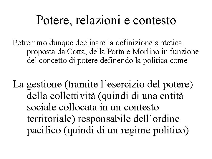 Potere, relazioni e contesto Potremmo dunque declinare la definizione sintetica proposta da Cotta, della