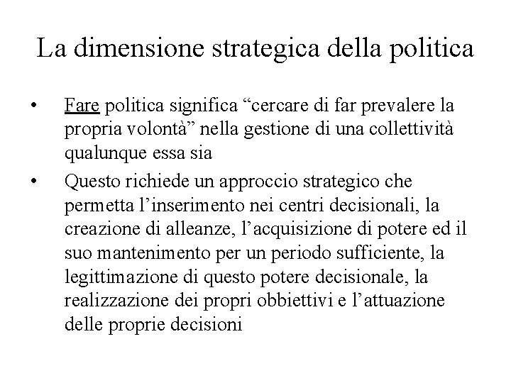 La dimensione strategica della politica • • Fare politica significa “cercare di far prevalere
