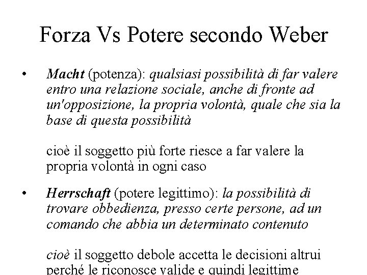 Forza Vs Potere secondo Weber • Macht (potenza): qualsiasi possibilità di far valere entro