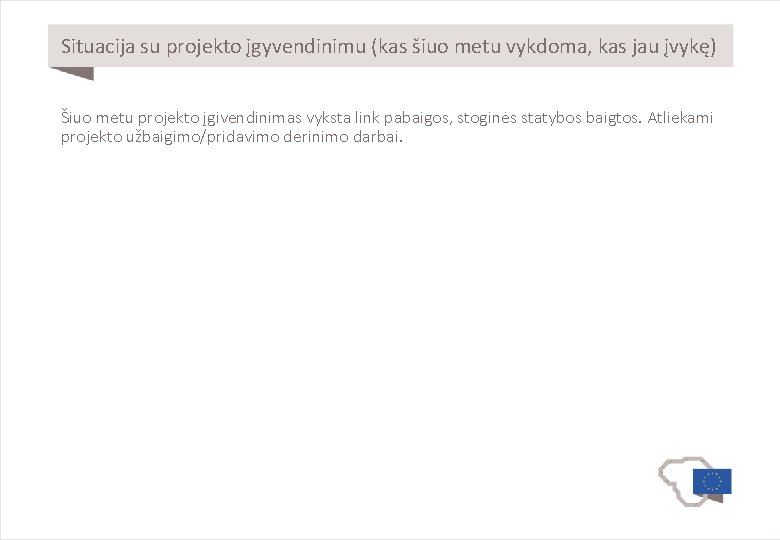 Situacija su projekto įgyvendinimu (kas šiuo metu vykdoma, kas jau įvykę) Šiuo metu projekto