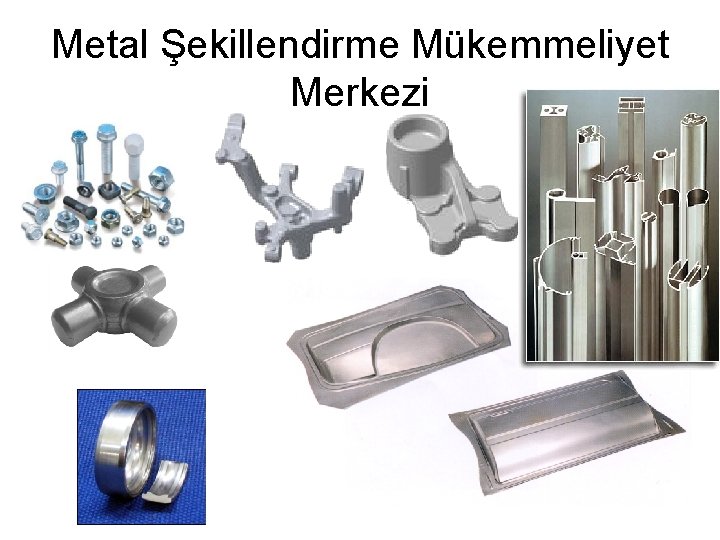 Metal Şekillendirme Mükemmeliyet Merkezi 