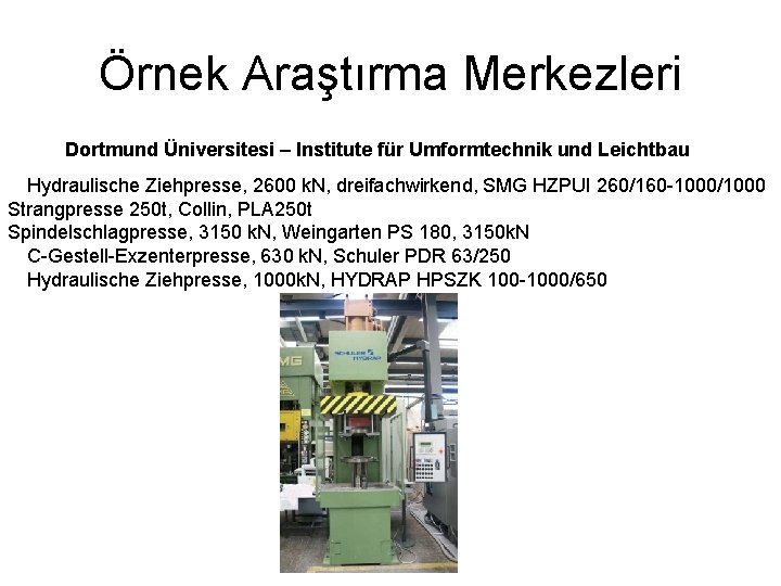 Örnek Araştırma Merkezleri Dortmund Üniversitesi – Institute für Umformtechnik und Leichtbau Hydraulische Ziehpresse, 2600